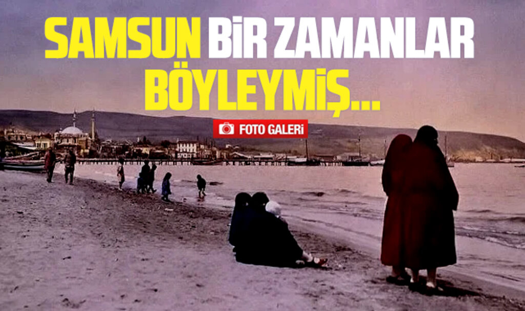 Samsun'un en beğenilen eski fotoğrafları