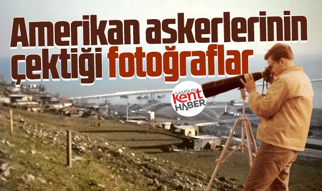 Amerikan askerlerinin Samsun'da çektiği fotoğraflar