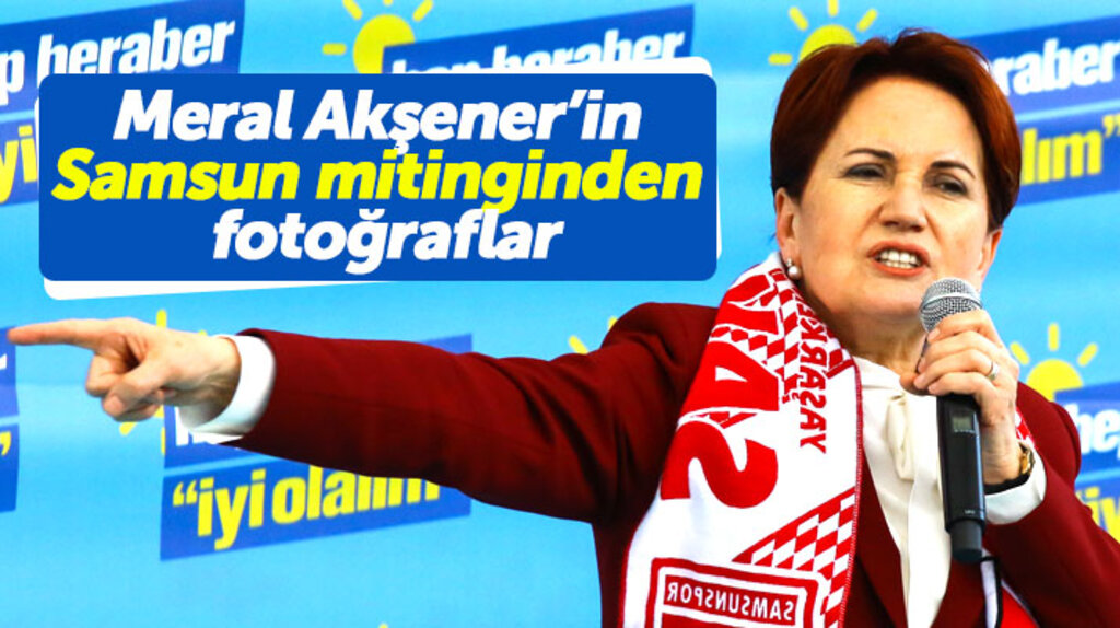 Meral Akşener'in Samsun mitinginden fotoğraflar
