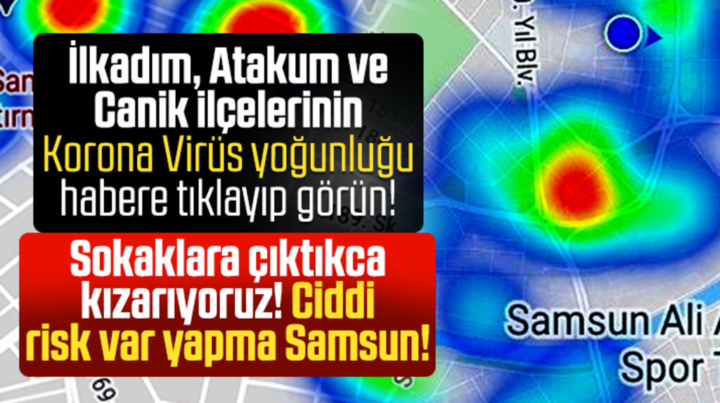 Samsun'un ilçe ilçe Korona Virüs yoğunluğu 