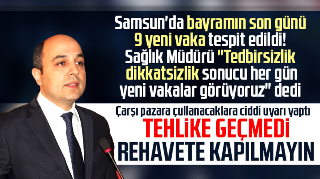 Samsun'da 9 yeni Korona vakası çıktı! Sağlık Müdüründen ciddi uyarı geldi