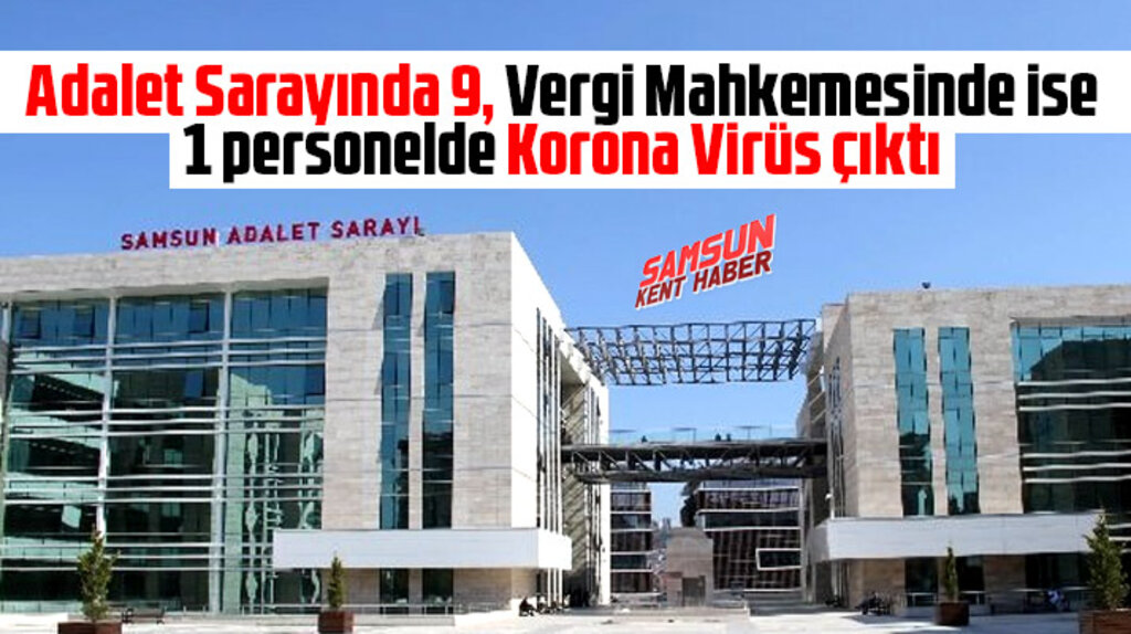 Samsun Adliyesinde 9, Vergi Mahkemesinde 1 personelde Korona Virüs çıktı