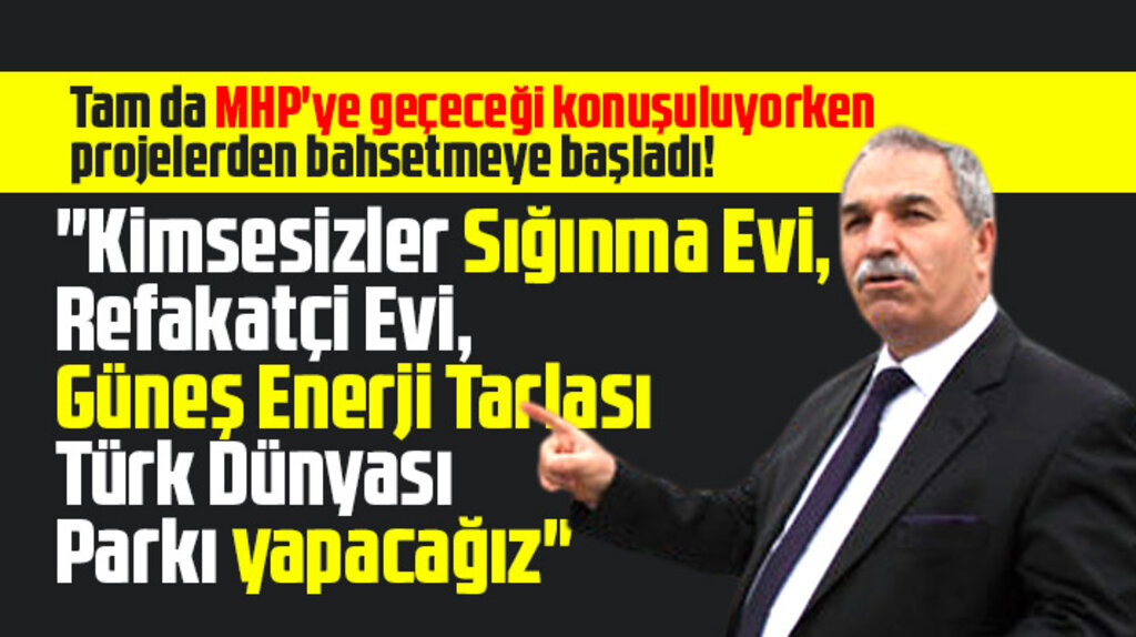 Necattin Demirtaş MHP'ye geçeceği konuşulurken yapacağı projeleri açıkladı