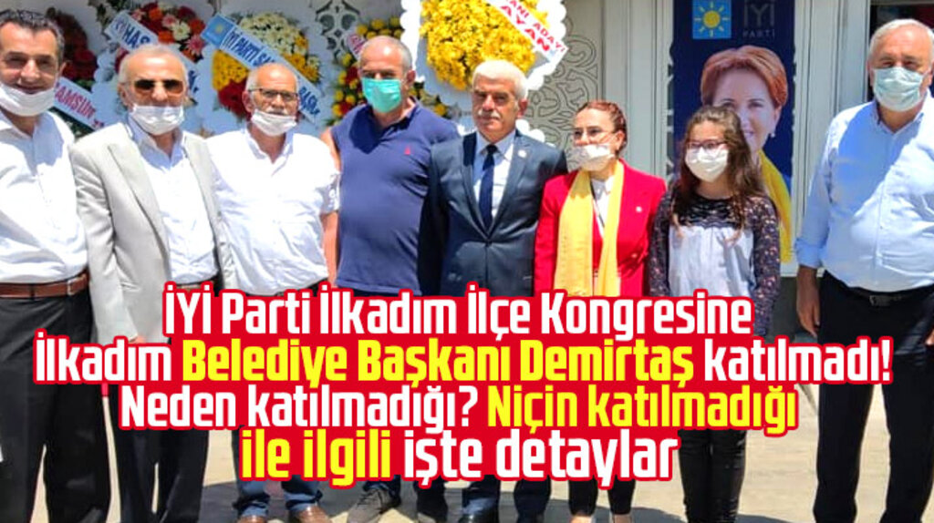 İYİ Parti İlkadım İlçe kongresine Necattin Demirtaş neden katılmadı