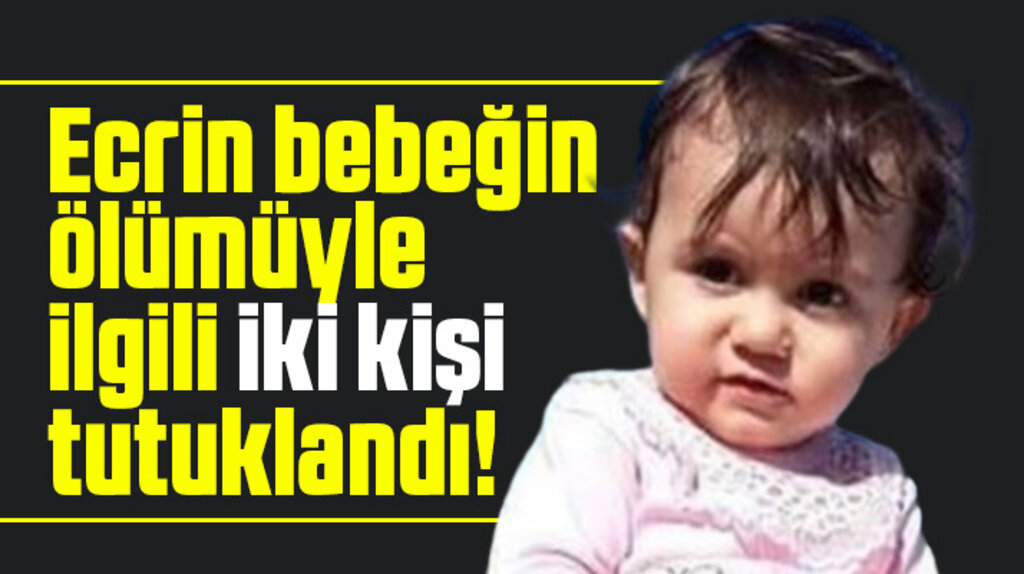 Samsun Vezirköprü'de Ecrin bebeğin ölümü ile ilgili iki kişi tutuklandı