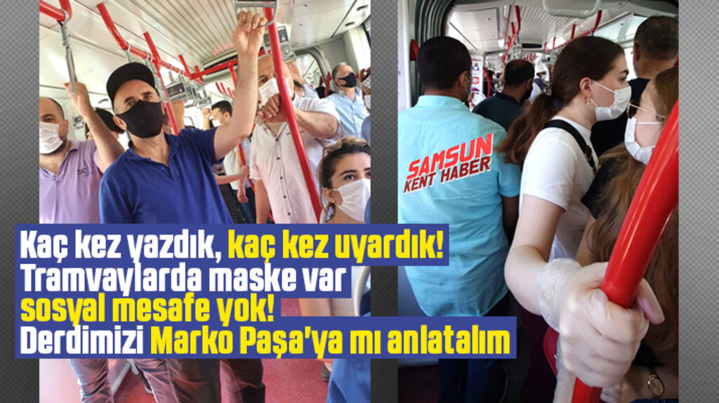 Samsun'da Korona Virüs var! Tramvaylarda sosyal mesafe yok 