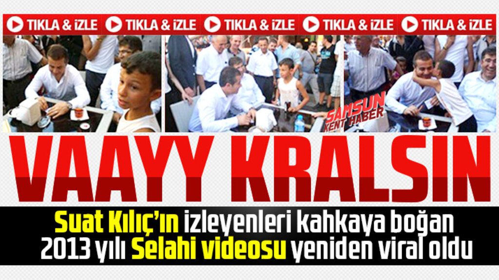 Suat Kılıç'ın 2013 yılı Selahi videosu yeniden viral oldu