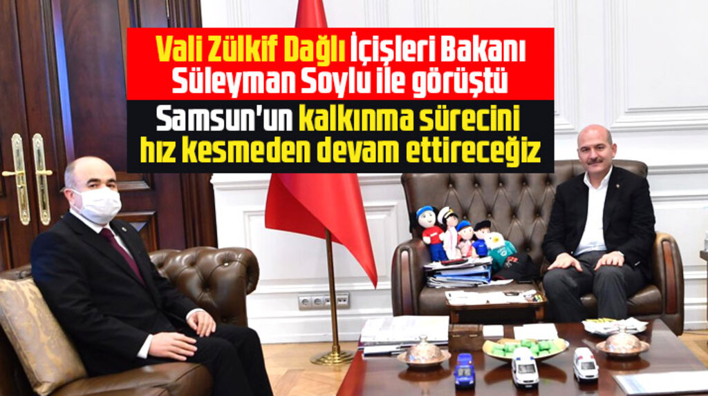 Samsun Valisi Zülkif Dağlı, İçişleri Bakanı Süleyman Soylu ile görüştü