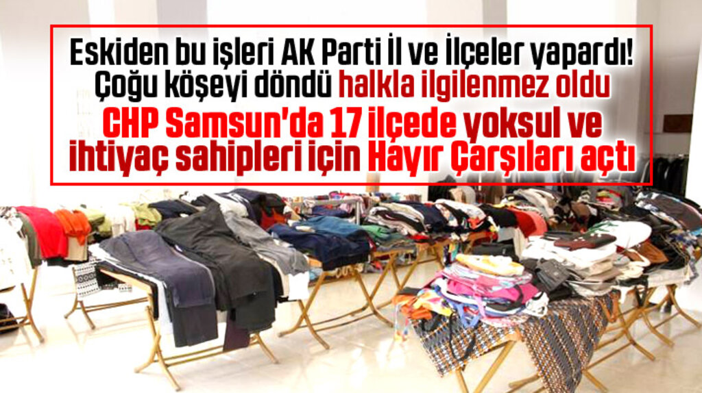 Samsun'da CHP İl Başkanlığı yoksul ve ihtiyaç sahipleri için Hayır Çarşıları açıyor