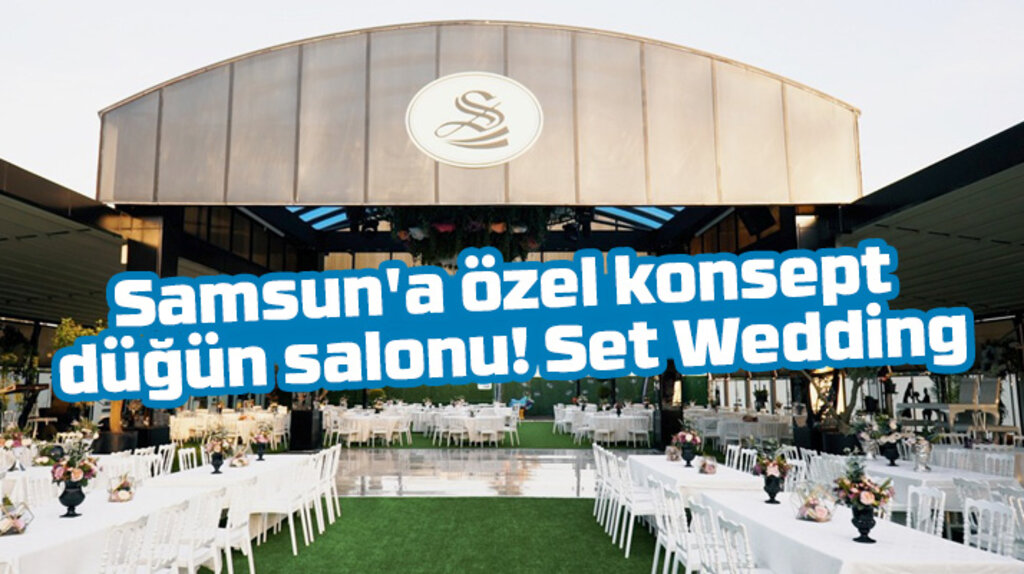  Samsun'a özel konsept düğün salonu: Set Wedding