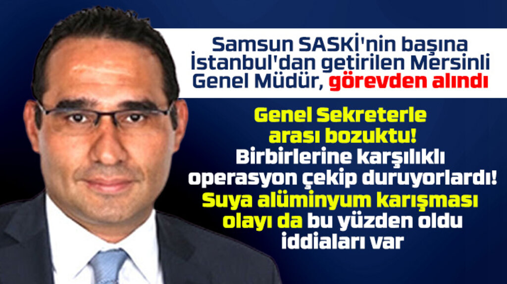 Samsun SASKİ'nin Genel Müdürü Fatih Yıldız görevden alındı