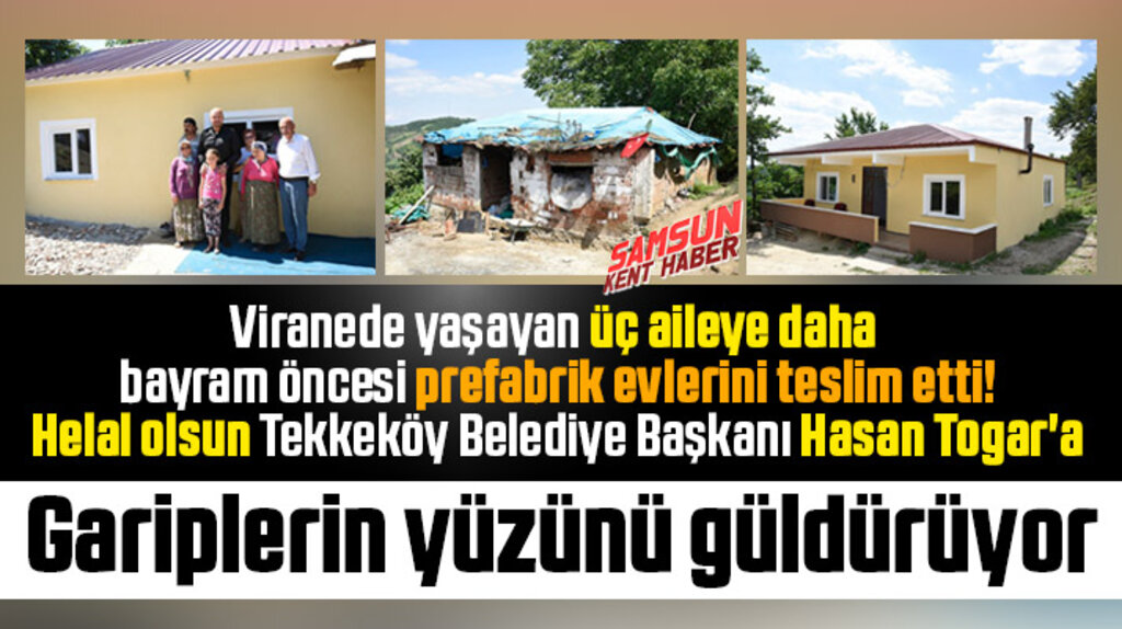 Tekkeköy Belediyesi viranede yaşayan 3 aileye daha ev yapıp bayram öncesi yüz güldürdü