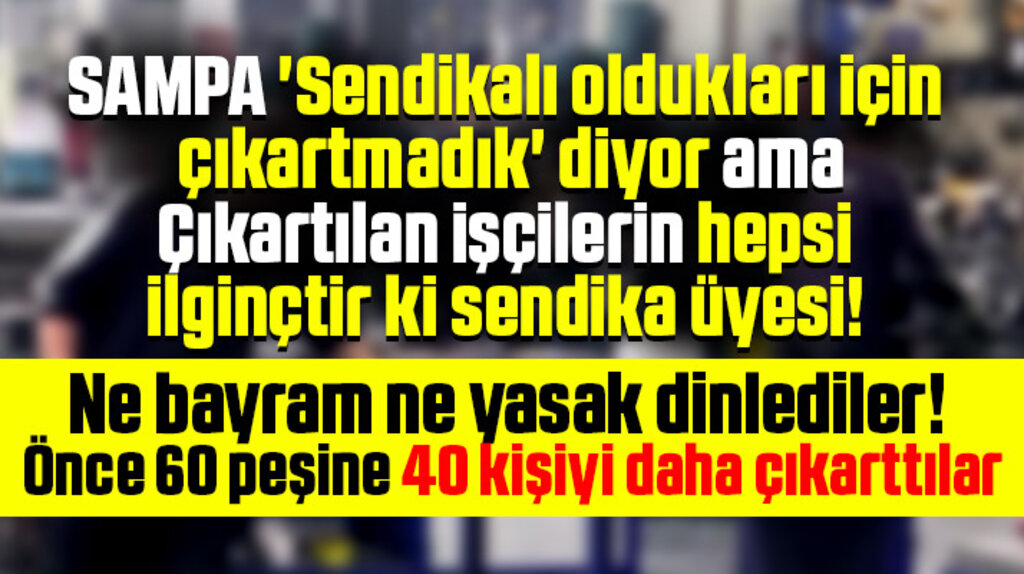 SAMPA Otomotiv'de sendika üyesi 60 işçiden sonra 40 kişi daha işten çıkartıldı