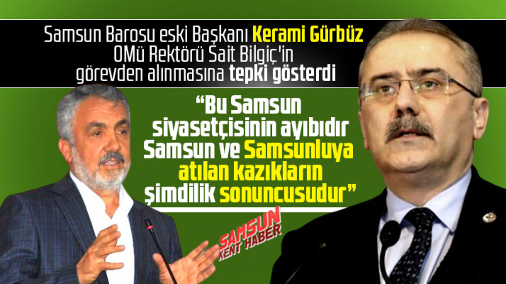 Samsun Barosu eski Başkanı Gürbüz'den rektör Sait Bilgiç'in görevden alınmasına tepki