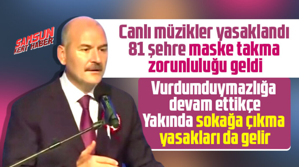 Süleyman Soylu açıkladı! Canlı müzikler yasaklandı, 81 şehre maske zorunluluğu geldi