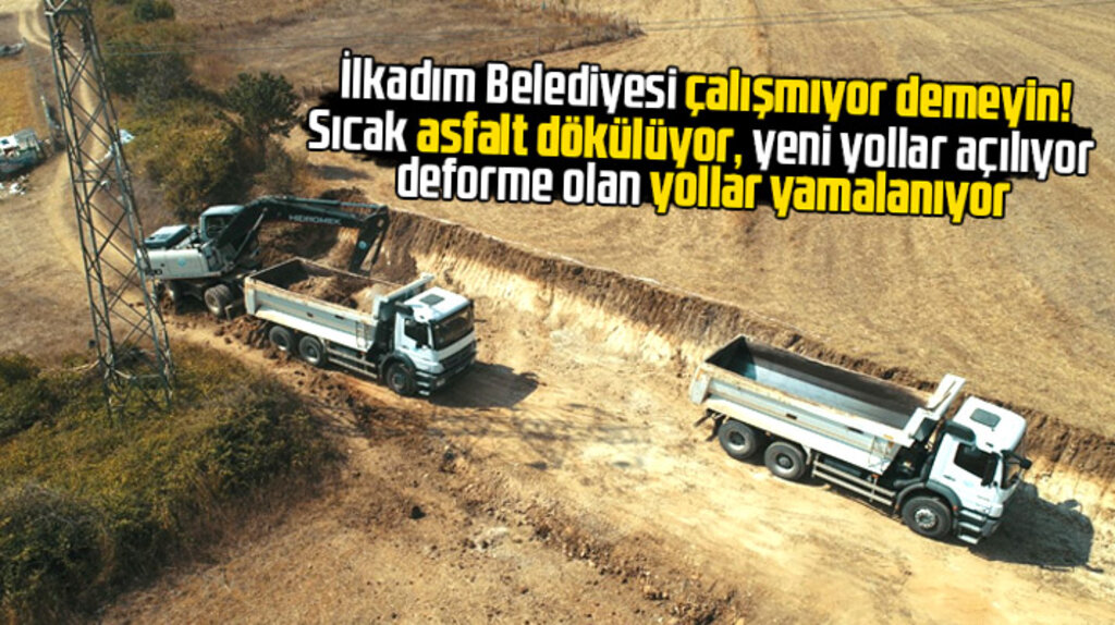 İlkadım Belediyesi yeni yollar açıyor deforme olan yolları yamalıyor