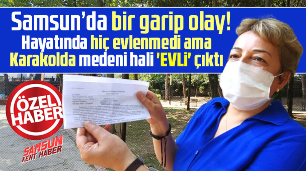 Samsun'da bir garip olay! Hiç evlenmedi ama karakolda medeni hali evli çıktı