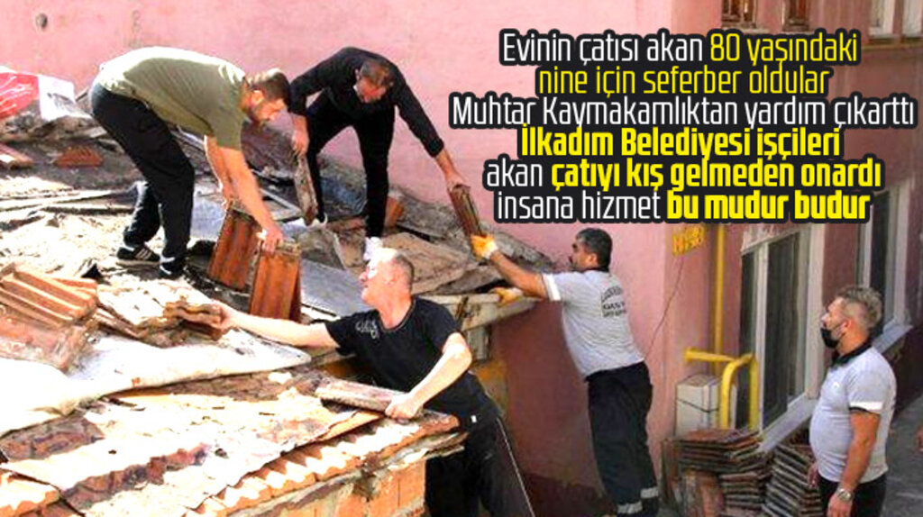 İlkadım Belediyesi işçileri evinin çatısı akan yaşlı kadının çatısını onardı