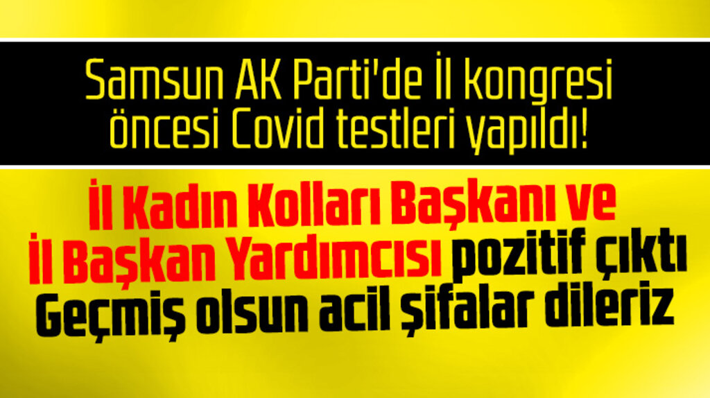 Samsun AK Parti İl Kongresi için Covid testi yapıldı! İki partilinin testi pozitif çıktı
