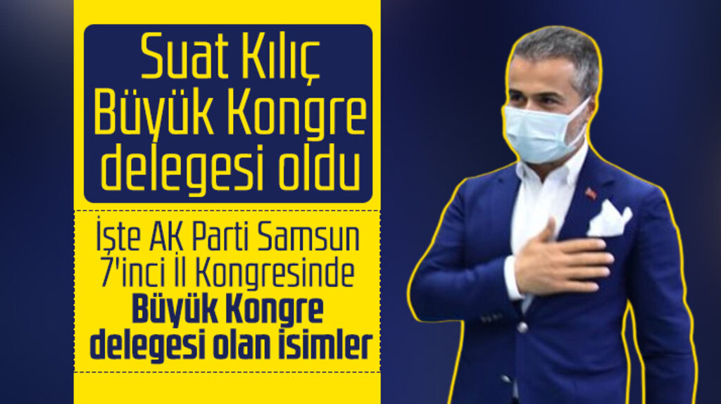 AK Parti Samsun İl Kongresinde Büyük Kongre delegelerinin isimleri belli oldu