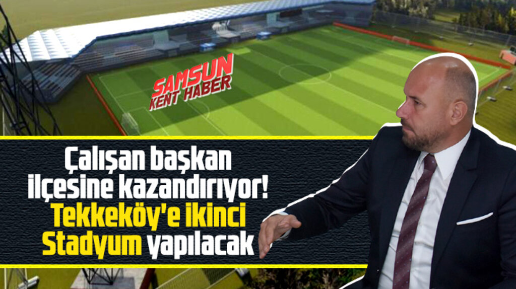 Samsun'un Tekkeköy ilçesine ikinci stadyum yapılacak