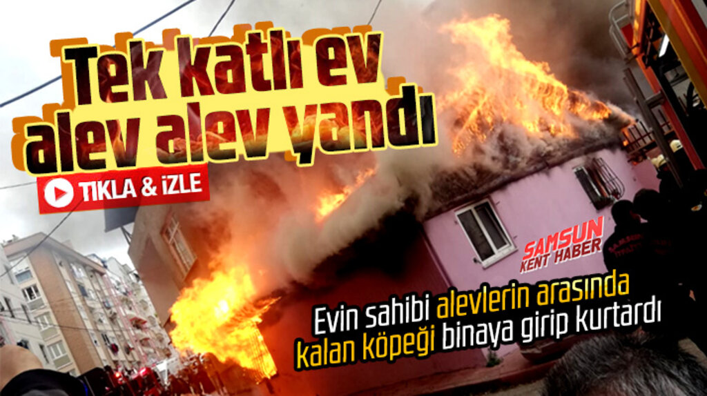 Samsun'da Kökçüoğlu mahallesinde tek katlı ev çıkan yangında alev alev yandı