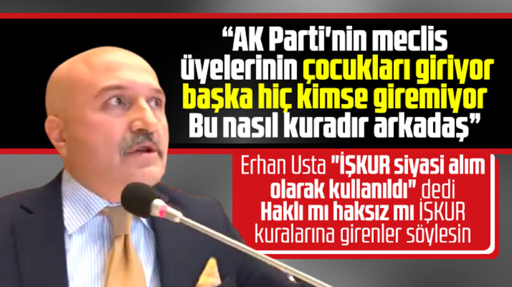 Erhan Usta'dan İŞKUR kurası açıklaması! AK Partili meclis üyelerinin çocukları alınıyor