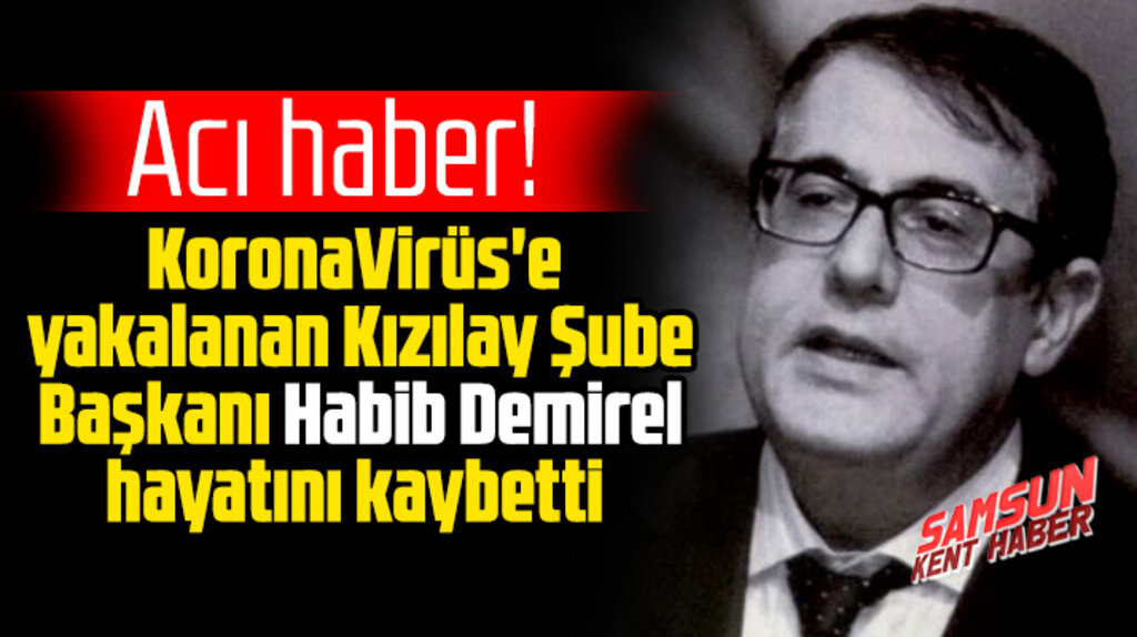 Samsun Kızılay Şube Başkanı Habib Demirel KoronaVirüs nedeniyle hayatını kaybetti