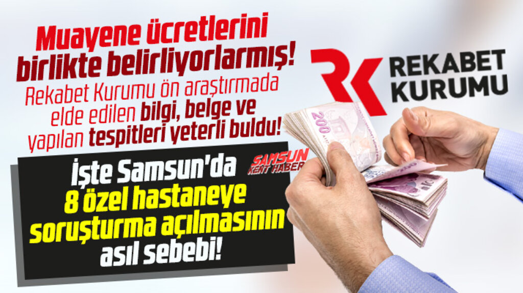 Samsun'da 8 özel hastaneye Rekabet Kurumu neden soruşturma açtı! İşte sebebi