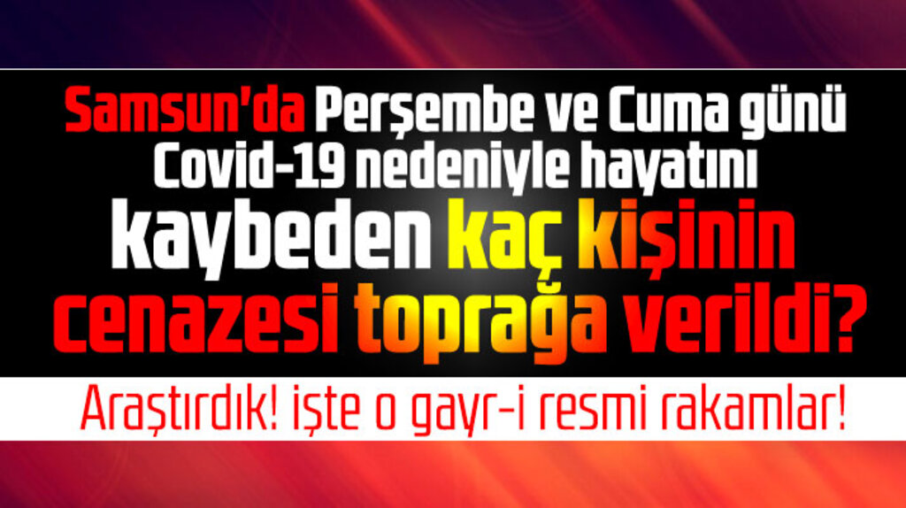 Samsun'da Perşembe ve Cuma günü kaç kişi Covid-19'dan öldü!