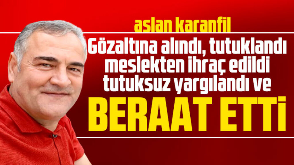 Aslan Karanfil, yıllar süren davanın sonunda bugün beraat etti