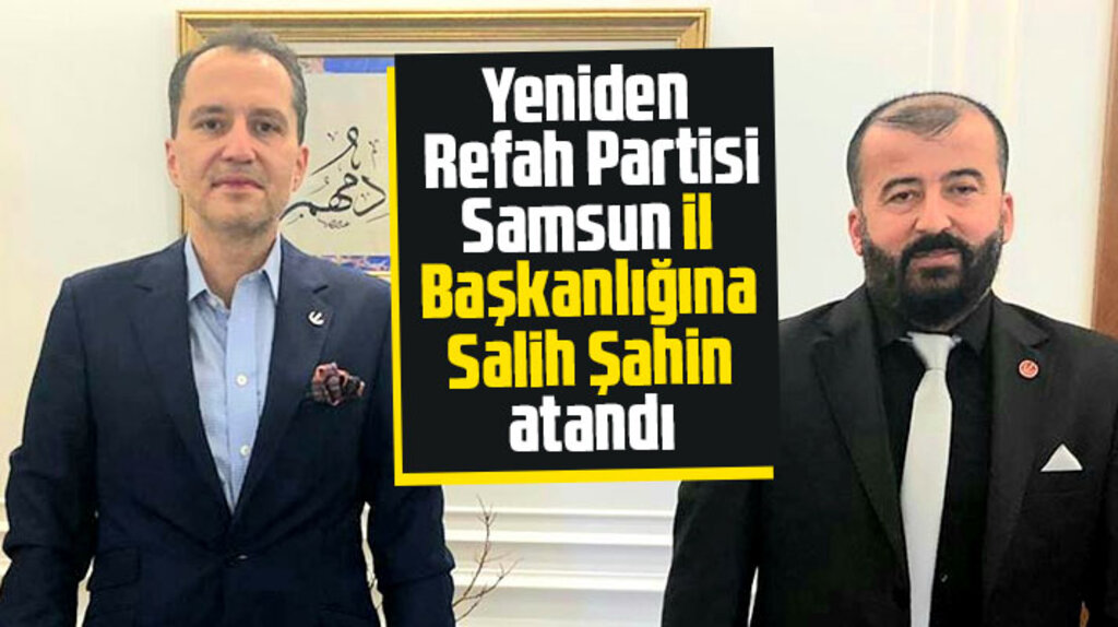 Yeniden Refah Partisi'nin Samsun İl Başkanı Salih Şahin oldu