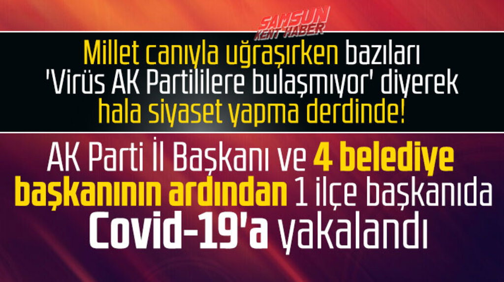 Samsun'da AK Parti İl Başkanı, 4 belediye başkanı ve bir ilçe başkanı Covid-19'a yakalandı