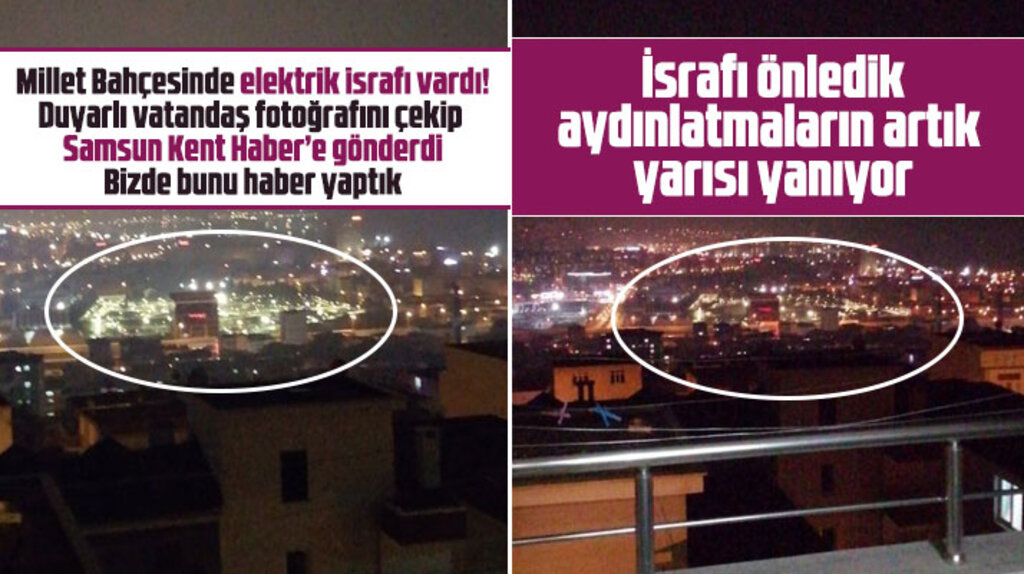 Samsun Millet Bahçesinde yaşanan elektrik israfı sona erdi
