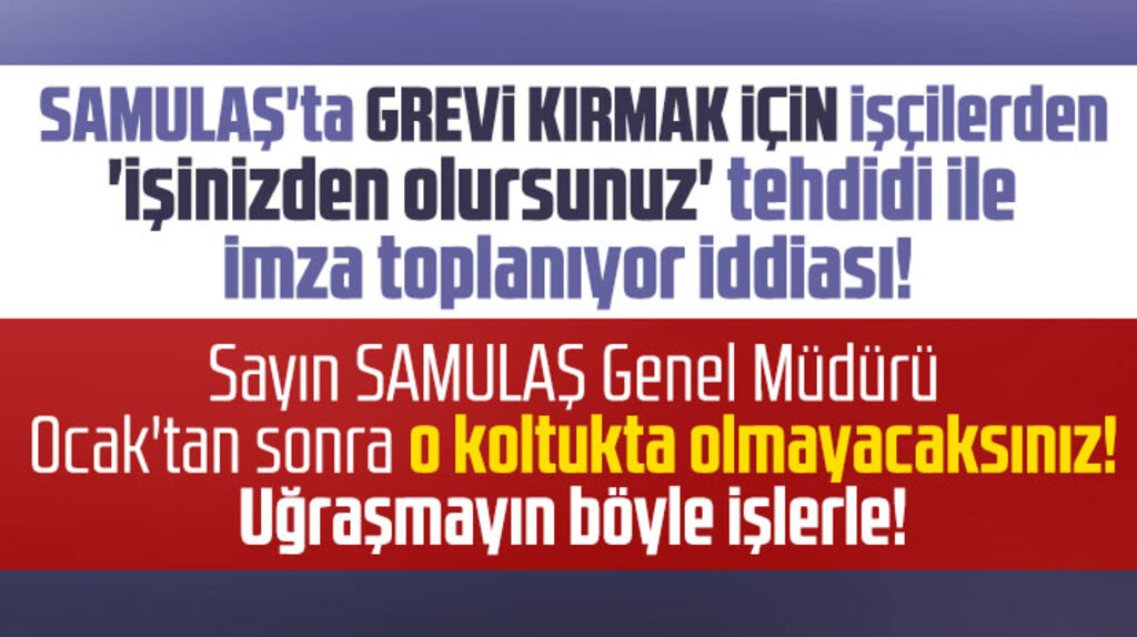 SAMULAŞ A.Ş'de grevi kırmak için işçilerden imza toplanıyor iddiası