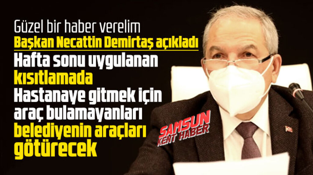 İlkadım Belediyesinin araçları kısıtlamada ihtiyaç sahiplerini hastaneye götürecek