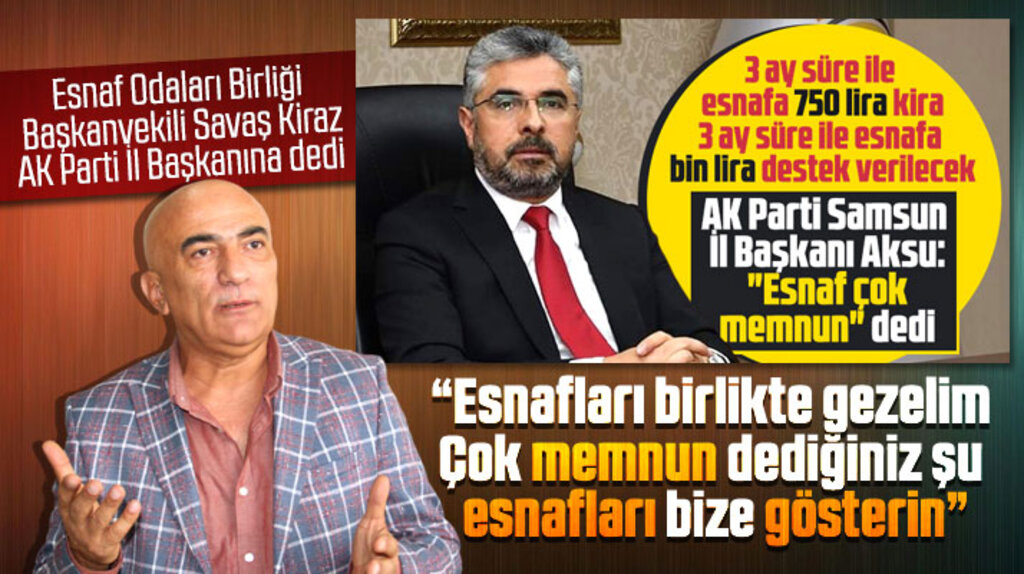 AK Parti Samsun İl Başkanına esnafları gezelim hangi esnaf memnun gösterin teklifi