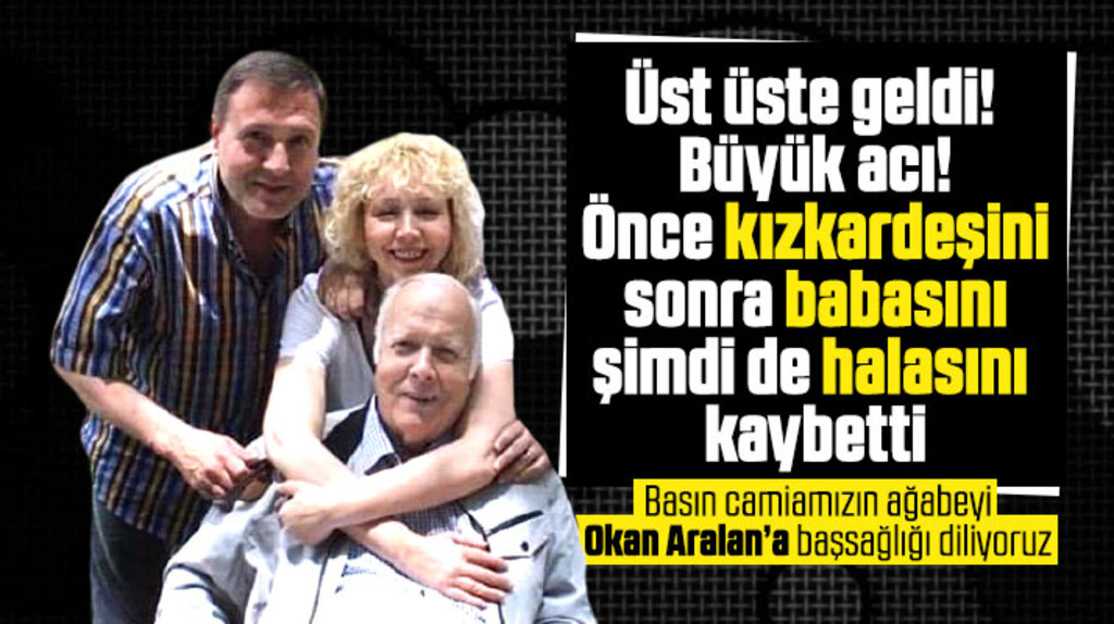Samsun'da gazeteci Okan Aralan önce kız kardeşini sonra babasını, şimdi de halasını kaybetti
