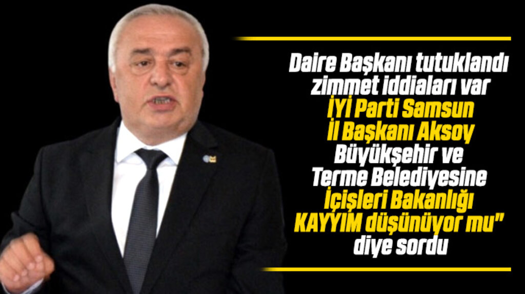 İYİ Parti Samsun İl Başkanı Aksoy'dan Büyükşehir ve Terme için kayyım sorusu