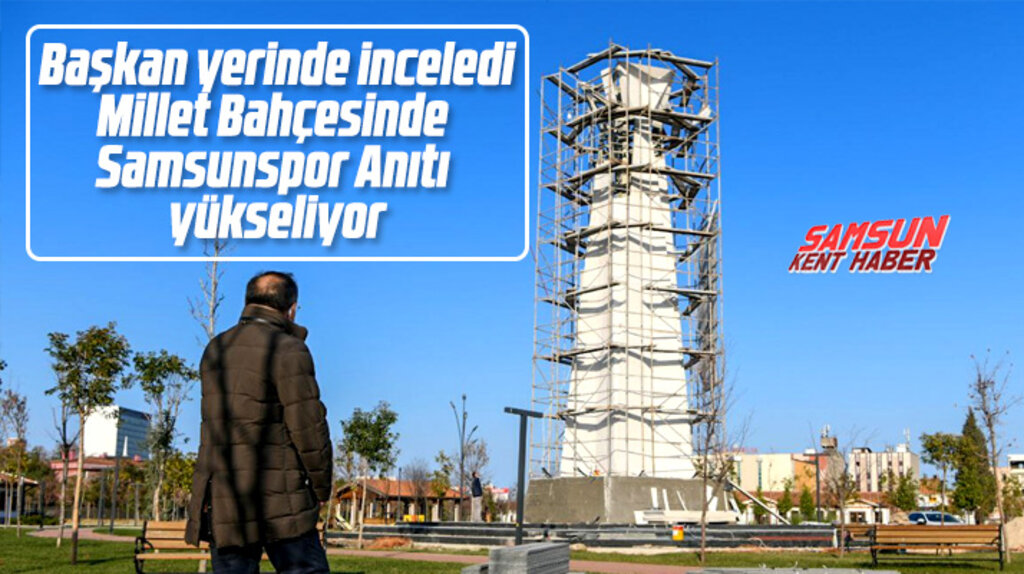 Mustafa Demir Millet Bahçesine yapılan Samsunspor Anıtı çalışmalarını inceledi