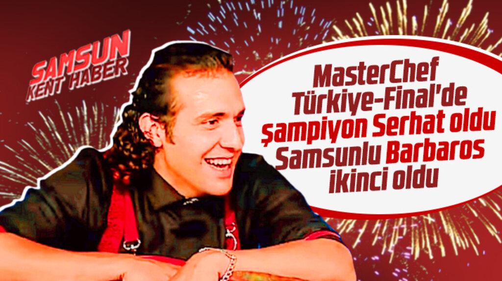 MasterChef Türkiye Final'de şampiyon Serhat oldu Samsunlu Barbaros ikinci oldu