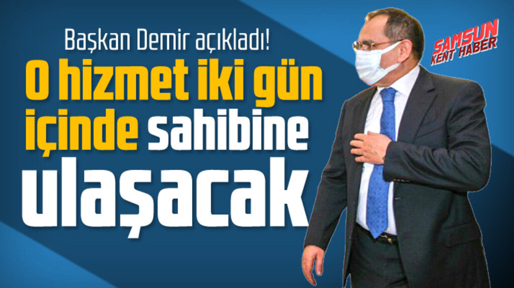 Mustafa Demir Samsun'da o hizmetin azami iki günde sahibine ulaşacağını açıkladı