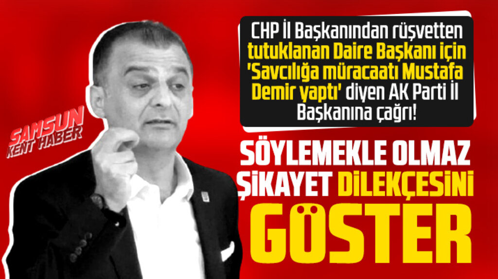 CHP Samsun İl Başkanı Fatih Türkel: Savcılığa verilen şikayet dilekçesini gösterin