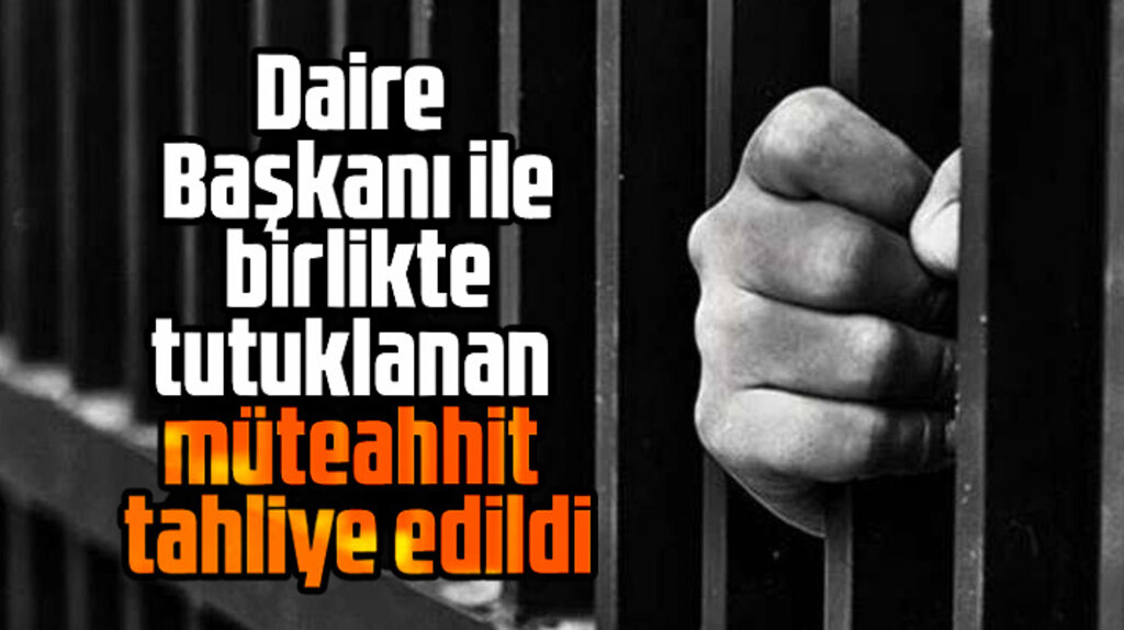 Samsun'da daire başkanı ile birlikte tutuklanan müteahhit cezaevinden tahliye edildi