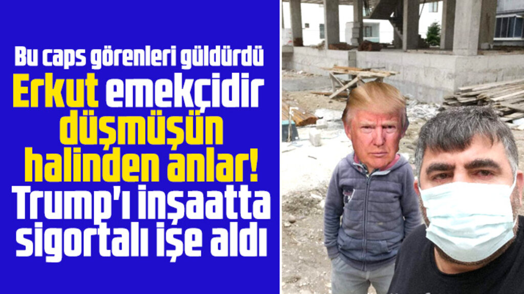 Samsun'da Erkut Erbil'in Trump'ı inşaatta işe aldım capsi güldürdü