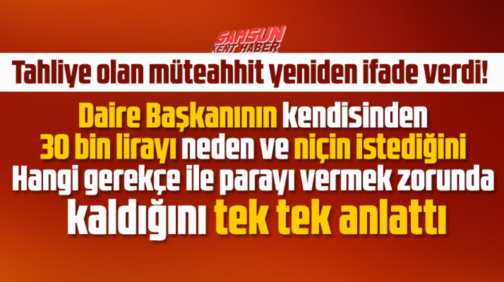 Samsun'da daire başkanıyla birlikte tutuklanan müteahhit her şeyi tek tek anlattı