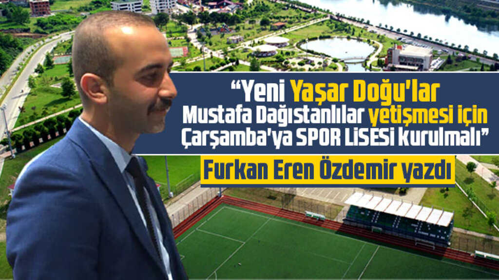 Furkan Eren Özdemir'den Samsun'un Çarşamba ilçesine Spor Lisesi önerisi