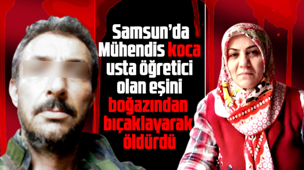 Samsun'da Mihrican Ekmenci eşi tarafından boğazından bıçaklanarak öldürüldü