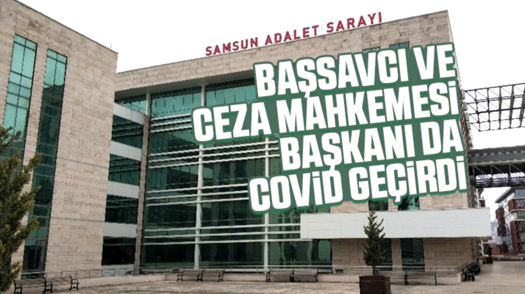 Samsun Cumhuriyet Başsavcısı ve Ceza Mahkemesi Başkanı da Covid-19 geçirdi