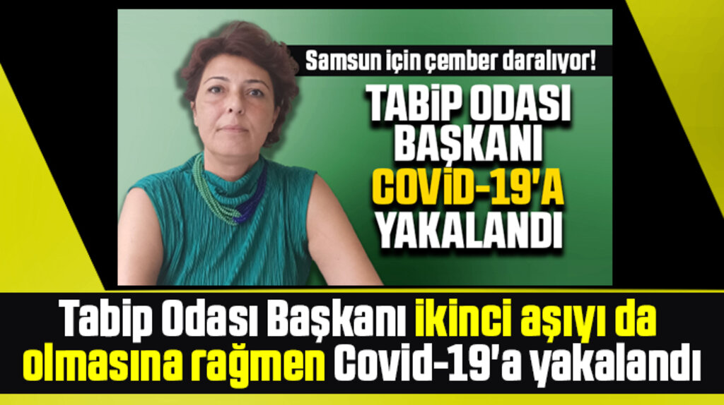 Samsun Tabip Odası Başkanı Furtun ikinci doz aşıya rağmen Covid oldu